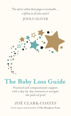 The Baby Loss Guide Practical and compassionate support with a day-by-day resource to navigate the path of grief