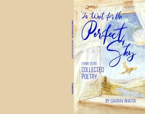 In wait for the perfect sky Collected Poetry (1998-2019) by Gaurav Bhatia【電子書籍】[ Gaurav Bhatia ]