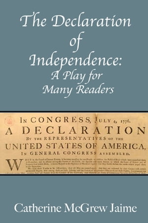 The Declaration of Independence: A Play for Many Readers