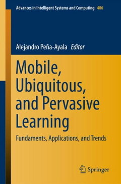 Mobile, Ubiquitous, and Pervasive LearningFundaments, Applications, and Trends【電子書籍】