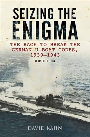 Seizing the Enigma The Race to Break the German U-Boat Codes, 1939?1943