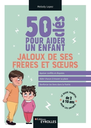 50 clés pour aider un enfant jaloux de ses frères et soeurs