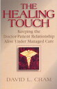 The Healing Touch Keeping the Doctor-Patient Relationship Alive Under Managed Ca...