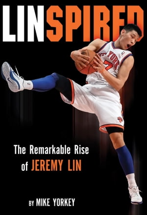 Linspired Jeremy Lin’s Extraordinary Story of Faith and Resilience【電子書籍】 Mike Yorkey