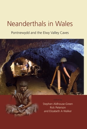 Neanderthals in Wales Pontnewydd and the Elwy Valley Caves