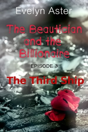 The Beautician and the Billionaire Episode 3: The Third Ship