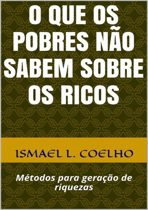 O Que Os Pobres Não Sabem Sobre Os Ricos