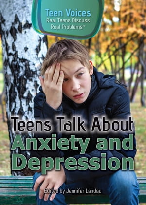 Teens Talk About Anxiety and Depression【電子書籍】