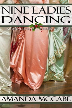 Nine Ladies Dancing: A Regency Christmas Novella Twelve Days of Christmas, #2【電子書籍】[ Amanda McCabe ]