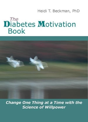 The Diabetes Motivation Book: Change One Thing at a Time with the Science of Willpower