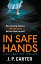 In Safe Hands (A DCI Anna Tate Crime Thriller, Book 1)Żҽҡ[ J. P. Carter ]