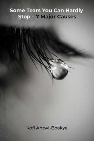 Some Tears You Can Hardly Stop- 7 Major Causes
