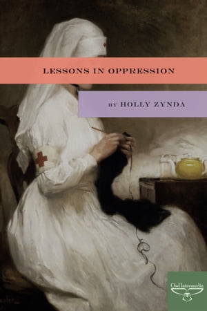 Lessons in Oppression【電子書籍】[ Holly Zynda ]