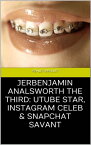 Jerbenjamin Analsworth the Third: Utube Star, Instagram Celeb & Snapchat Savant【電子書籍】[ Ashley Bradley ]