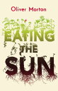 Eating the Sun: How Plants Power the Planet【電子書籍】 Oliver Morton