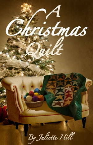 A Christmas Quilt (Juliette Hill Christmas Book 
