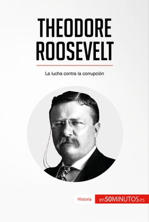 Theodore Roosevelt La lucha contra la corrupci?n
