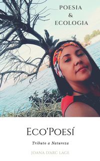 o Eco'Poes?Poesia e Ecologia da Vida【電子書籍】[ Joana Darc Purcino Lage ]