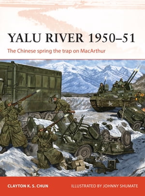 Yalu River 1950?51 The Chinese spring the trap on MacArthurŻҽҡ[ Clayton K. S. Chun ]