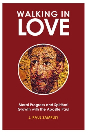 楽天楽天Kobo電子書籍ストアWalking in Love Moral Progress and Spiritual Growth with the Apostle Paul【電子書籍】[ J. Paul Sampley ]