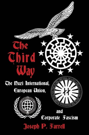 The Third Way The Nazi International, European Union, and Corporate Fascism