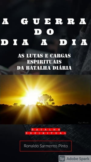 A GUERRA DO DIA A DIA AS LUTAS E CARGAS ESPIRITUAIS DA BATALHA DI?RIA【電子書籍】[ RONALDO PINTO ]