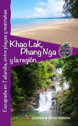 Khao Lak, Phang Nga y la regi?n Escapada en Tailandia, entre playas y monta?as【電子書籍】[ Cristina Rebiere ]