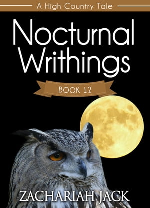 A High Country Tale: The Twelfth Tale-- Nocturnal Writhings, A Stickshift Saga
