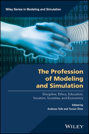 The Profession of Modeling and Simulation Discipline, Ethics, Education, Vocation, Societies, and Economics【電子書籍】