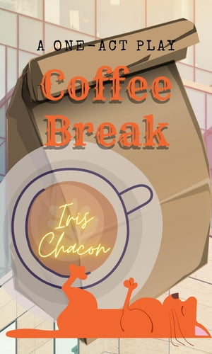 Coffee Break, a One-Act PlayŻҽҡ[ Iris Chacon ]