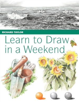 Learn to Draw in a Weekend【電子書籍】[ Richard Taylor ]