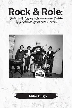 Rock & Role: American Rock Group Appearances on Scripted U.S. Television Series (1964?1970)【電子書籍】[ Mike Dugo ]