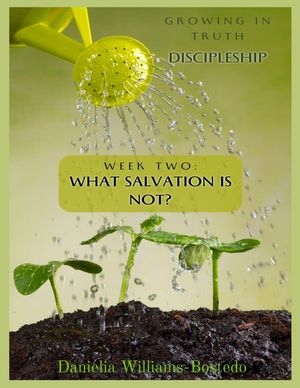 ŷKoboŻҽҥȥ㤨Growing in Truth Discipleship: Week 2 What Salvation Is NotŻҽҡ[ Danielia Williams-Bostedo ]פβǤʤ552ߤˤʤޤ