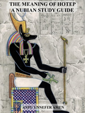 The Meaning of Hotep: A Nubian Study Guide