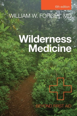 Wilderness Medicine Beyond First Aid【電子書籍】 William Forgey M.D.