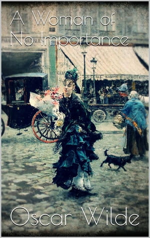 A Woman of No Importance【電子書籍】[ Oscar Wilde ]