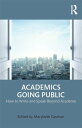 Academics Going Public How to Write and Speak Beyond Academe