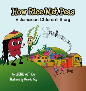 How Rice Met Peas A Jamaican Children's Story【電子書籍】[ Leonie Althea ]