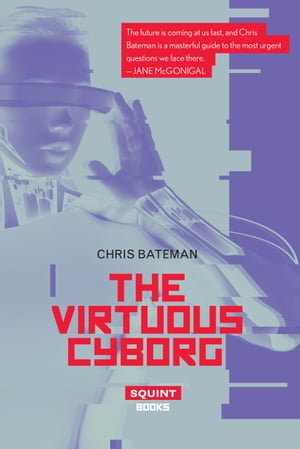 The Virtuous Cyborg【電子書籍】[ Chris Bateman ]