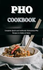 Pho Cookbook : Complete Quick and Authentic Vietnamese Pho Recipes to Make at Home【電子書籍】[ Franco Richard ]