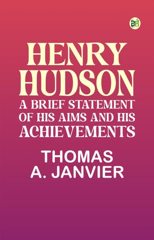 ŷKoboŻҽҥȥ㤨Henry Hudson: A Brief Statement of His Aims and His AchievementsŻҽҡ[ Thomas A. Janvier ]פβǤʤ158ߤˤʤޤ