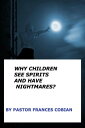 Why Children See Spirits and Have Nightmares 【電子書籍】 Pastor Frances