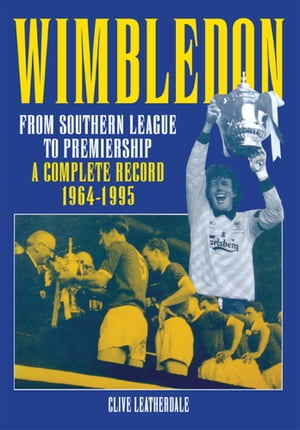 Wimbledon: From Southern League to Premiership 1964-1995