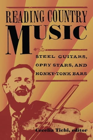 Reading Country Music Steel Guitars, Opry Stars, and Honky Tonk Bars【電子書籍】