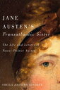 Jane Austen 039 s Transatlantic Sister The Life and Letters of Fanny Palmer Austen【電子書籍】 Sheila Johnson Kindred