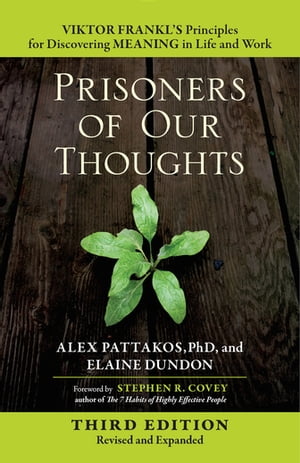 Prisoners of Our Thoughts Viktor Frankl 039 s Principles for Discovering Meaning in Life and Work【電子書籍】 Alex Pattakos