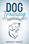 Dog Training for Beginners & Dummies: Raise Your Pet with Confidence