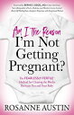 Am I the Reason I’m Not Getting Pregnant The Fearlessly Fertile Method for Clearing the Blocks Between You and Your Baby【電子書籍】 Rosanne Austin