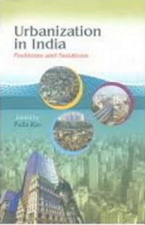 Urbanization In India Problems And Solutions【電子書籍】[ D. Pulla Rao ]
