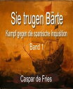 Sie trugen B?rte Kampf gegen die spanische Inquisition - Band 1